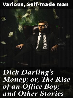 cover image of Dick Darling's Money; or, the Rise of an Office Boy; and Other Stories
